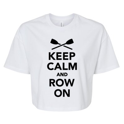 Keep Calm And Row On Great Gift Bella+Canvas Jersey Crop Tee