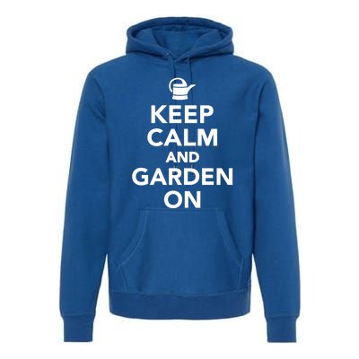 Keep Calm And Garden On Gift Premium Hoodie