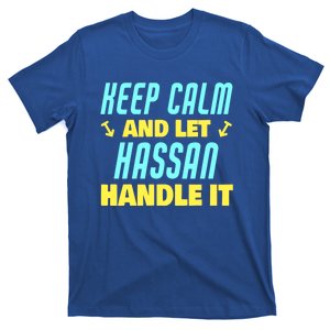 Keep Calm And Let Hassan Handle It Funny Hassan Name Funny Gift T-Shirt