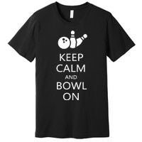 Keep Calm And Bowl On Funny Bowling Bowler Premium T-Shirt