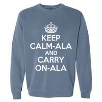 Keep Calm Ala And Carry On Ala Garment-Dyed Sweatshirt