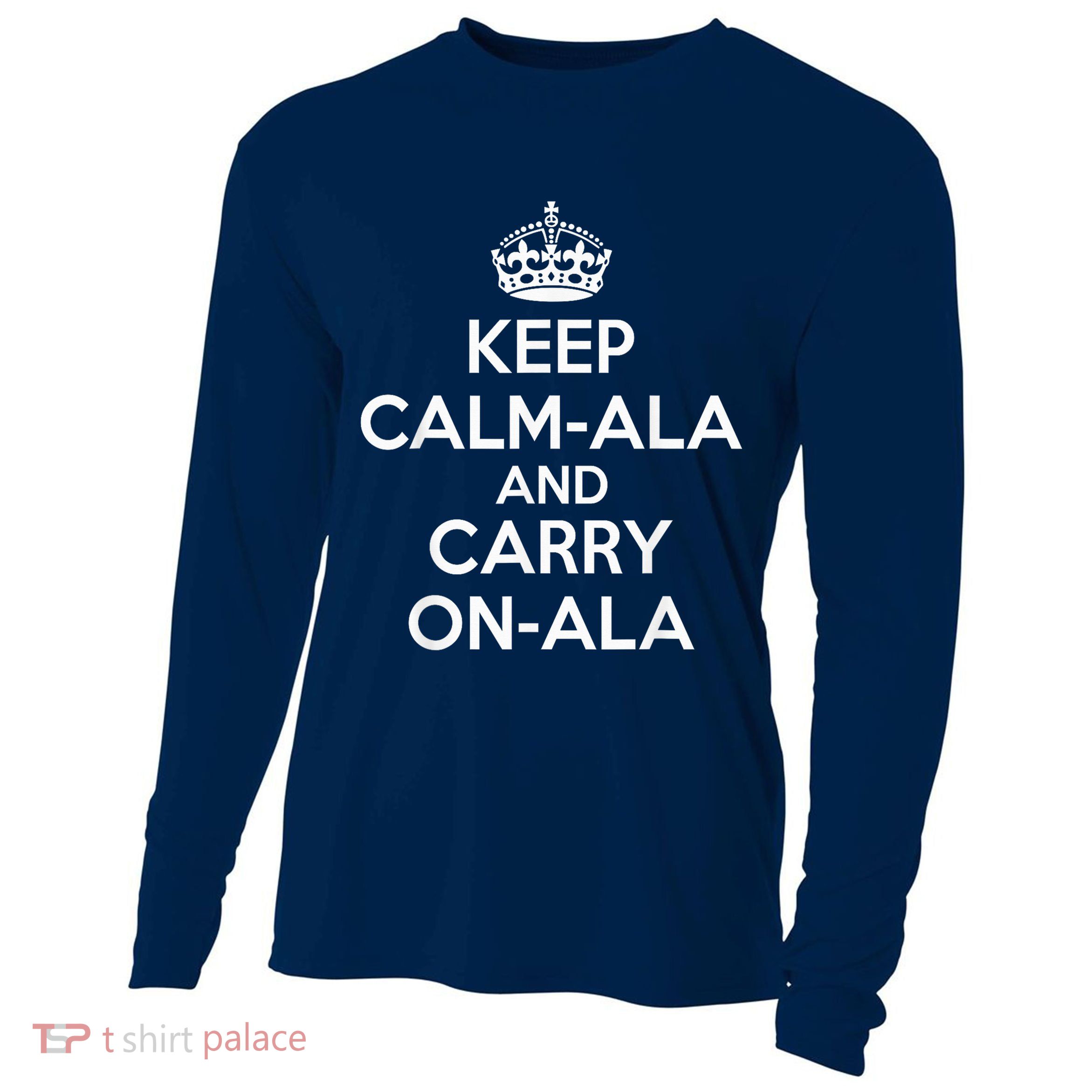 Keep Calm Ala And Carry On Ala Cooling Performance Long Sleeve Crew