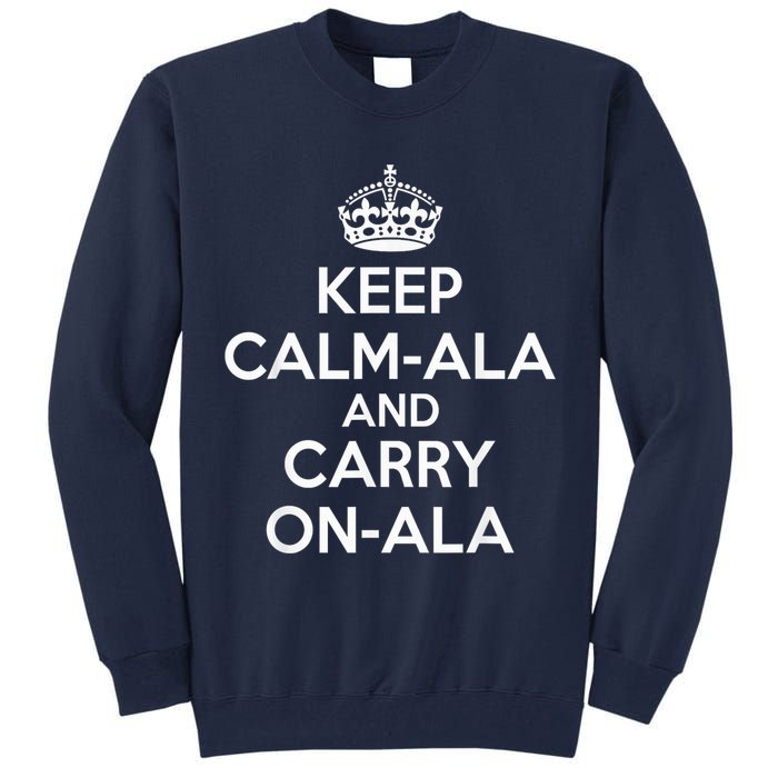 Keep Calm Ala And Carry On Ala Tall Sweatshirt