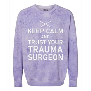 Keep Calm And Trust Your Trauma Surgeon Funny Acute Surgery Colorblast Crewneck Sweatshirt