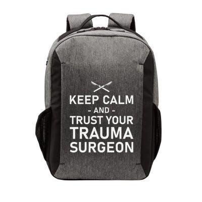 Keep Calm And Trust Your Trauma Surgeon Funny Acute Surgery Vector Backpack