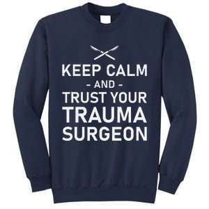 Keep Calm And Trust Your Trauma Surgeon Funny Acute Surgery Sweatshirt