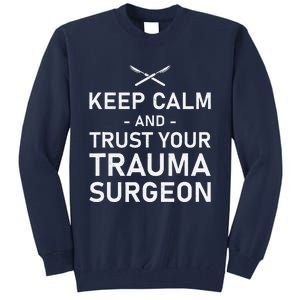 Keep Calm And Trust Your Trauma Surgeon Funny Acute Surgery Tall Sweatshirt