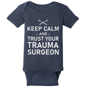 Keep Calm And Trust Your Trauma Surgeon Funny Acute Surgery Baby Bodysuit