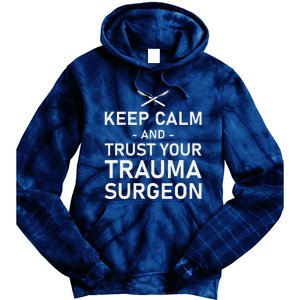 Keep Calm And Trust Your Trauma Surgeon Funny Acute Surgery Tie Dye Hoodie