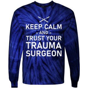 Keep Calm And Trust Your Trauma Surgeon Funny Acute Surgery Tie-Dye Long Sleeve Shirt