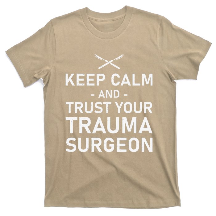 Keep Calm And Trust Your Trauma Surgeon Funny Acute Surgery T-Shirt