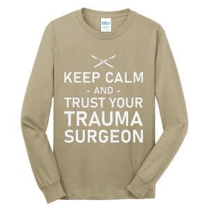 Keep Calm And Trust Your Trauma Surgeon Funny Acute Surgery Tall Long Sleeve T-Shirt