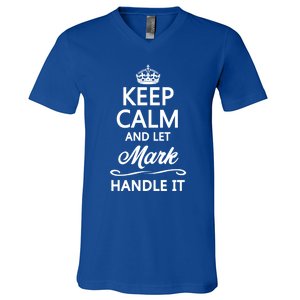 Keep Calm And Let Mark Handle It Funny Name Gift Cool Gift V-Neck T-Shirt