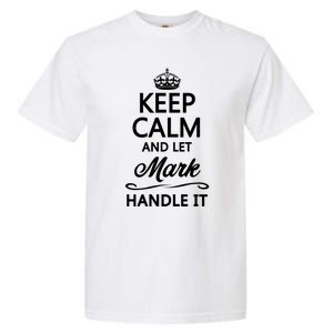 Keep Calm And Let Mark Handle It Funny Name Gift Cool Gift Garment-Dyed Heavyweight T-Shirt