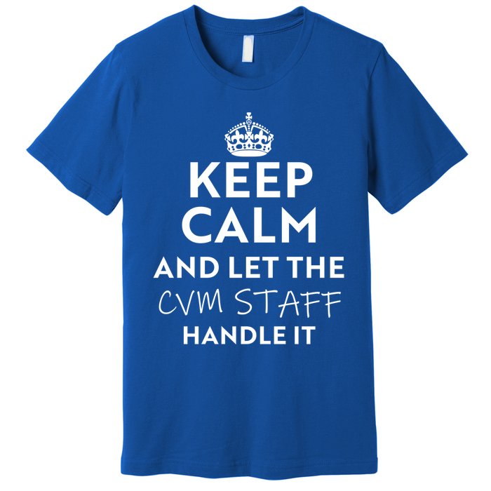 Keep Calm And Let The Cvm Staff Handle It Gift Premium T-Shirt