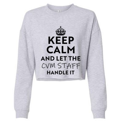 Keep Calm And Let The Cvm Staff Handle It Gift Cropped Pullover Crew