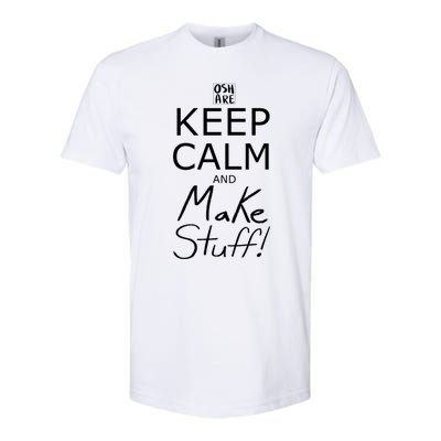 Keep Calm And Make Stuff! Funny Gift Softstyle® CVC T-Shirt