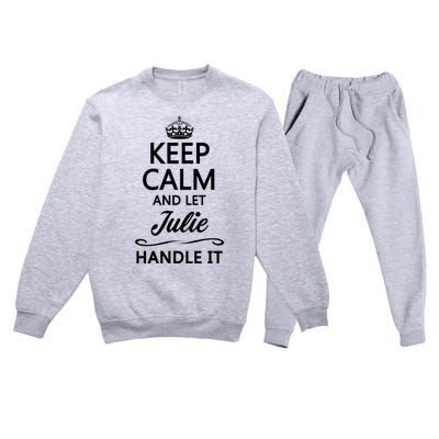 Keep Calm And Let Julie Handle It Funny Name Premium Crewneck Sweatsuit Set