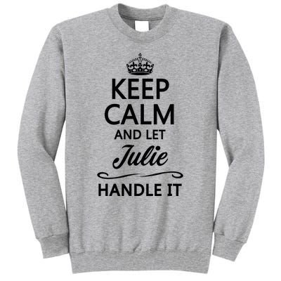 Keep Calm And Let Julie Handle It Funny Name Tall Sweatshirt