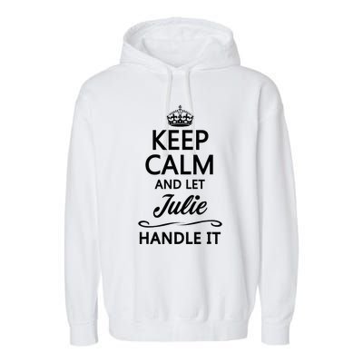 Keep Calm And Let Julie Handle It Funny Name Garment-Dyed Fleece Hoodie