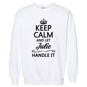 Keep Calm And Let Julie Handle It Funny Name Garment-Dyed Sweatshirt