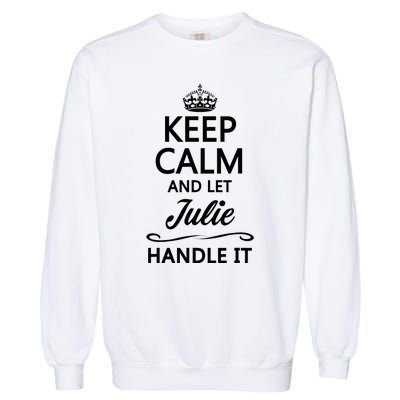 Keep Calm And Let Julie Handle It Funny Name Garment-Dyed Sweatshirt