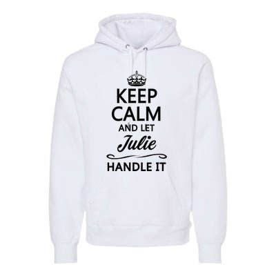 Keep Calm And Let Julie Handle It Funny Name Premium Hoodie