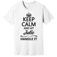 Keep Calm And Let Julie Handle It Funny Name Premium T-Shirt