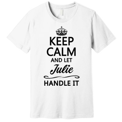 Keep Calm And Let Julie Handle It Funny Name Premium T-Shirt