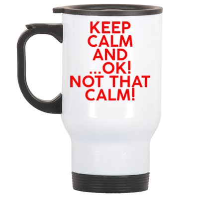 Keep Calm And Ok Not That Calm! Gift Stainless Steel Travel Mug