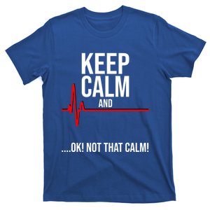 Keep Calm And Ok! Not That Calm! Funny Medical Ecg Emergency Gift T-Shirt