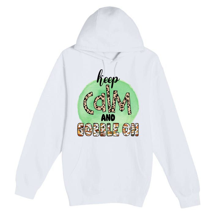 Keep Calm And Gobble On Fall Holiday Premium Pullover Hoodie