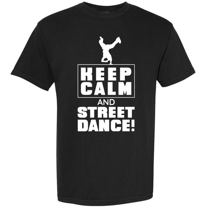 Keep Calm And Street Dance Garment-Dyed Heavyweight T-Shirt
