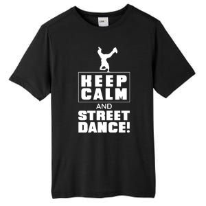 Keep Calm And Street Dance Tall Fusion ChromaSoft Performance T-Shirt