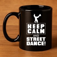 Keep Calm And Street Dance 11oz C Handle Ceramic Mug