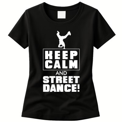 Keep Calm And Street Dance Womens T-Shirt