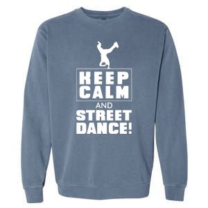 Keep Calm And Street Dance Garment-Dyed Sweatshirt