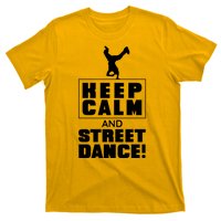 Keep Calm And Street Dance T-Shirt