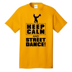 Keep Calm And Street Dance Tall T-Shirt