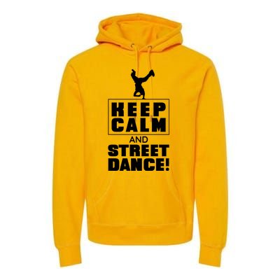 Keep Calm And Street Dance Premium Hoodie