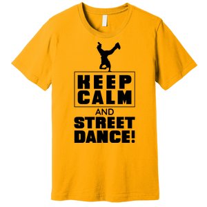 Keep Calm And Street Dance Premium T-Shirt