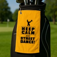 Keep Calm And Street Dance Golf Towel