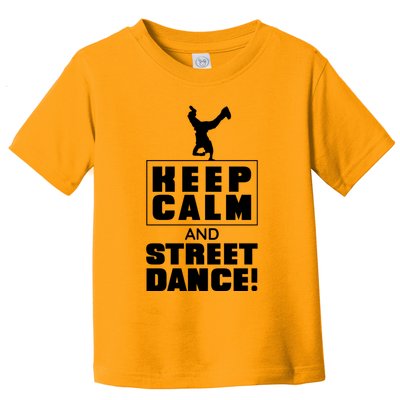 Keep Calm And Street Dance Toddler T-Shirt