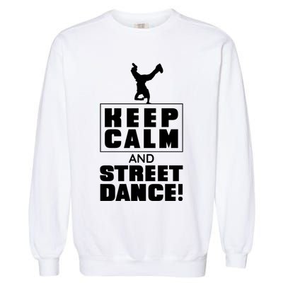 Keep Calm And Street Dance Garment-Dyed Sweatshirt