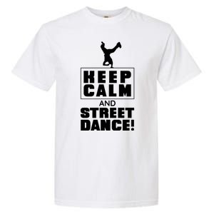 Keep Calm And Street Dance Garment-Dyed Heavyweight T-Shirt