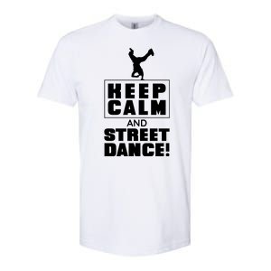 Keep Calm And Street Dance Softstyle CVC T-Shirt