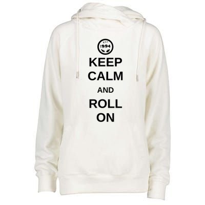 Keep Calm And Roll On Gift Womens Funnel Neck Pullover Hood