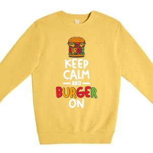 Keep Calm And Burger On Premium Crewneck Sweatshirt