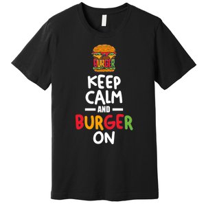 Keep Calm And Burger On Premium T-Shirt