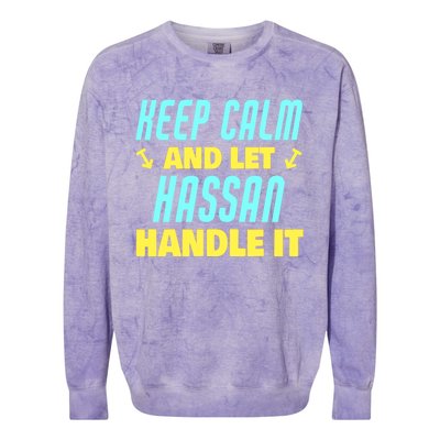 Keep Calm And Let Hassan Handle It Funny Hassan Name Cool Gift Colorblast Crewneck Sweatshirt